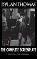 Dylan Thomas: The Complete Screenplays by Dylan Thomas