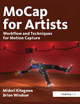 MoCap for Artists: Workflow and Techniques for Motion Capture Midori Kitagawa 9780240810003