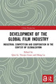Development of the Global Film Industry: Industrial Competition and Cooperation in the Context of Globalization Qiao Li 9780367508432