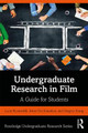 Undergraduate Research in Film: A Guide for Students Lucia Ricciardelli 9781138599529