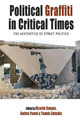 Political Graffiti in Critical Times: The Aesthetics of Street Politics Ricardo Campos 9781789209419