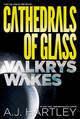 Cathedrals Of Glass: Valkrys Wakes by A.J. Hartley