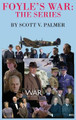 Foyle's War-The Series by Scott V Palmer