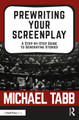Prewriting Your Screenplay: A Step-by-Step Guide to Generating Stories Michael Tabb 9781138482296