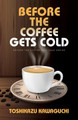 Before the Coffee Gets Cold Toshikazu Kawaguchi 9781432899011