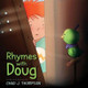 Rhymes with Doug by Chad J Thompson