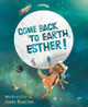 Come Back to Earth, Esther! Josee Bisaillon 9781771087841