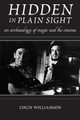 Hidden in Plain Sight: An Archaeology of Magic and the Cinema Colin Williamson 9780813572543