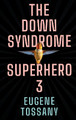 The Down Syndrome Superhero 3 Eugene Tossany 9781800745223