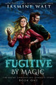 Fugitive By Magic by Jasmine Walt
