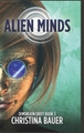 Alien Minds: Alien Romance Meets Science Fiction Adventure Christina Bauer 9781956114492