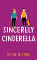 Sincerely Cinderella by Kelsie Stelting