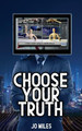 Choose Your Truth by Jo Miles
