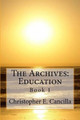 The Archives: Education: Book 1 Christopher Cancilla 9781494809386