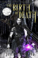 The Birth of Death by Joseph P Macolino