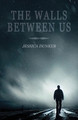 The Walls Between Us by Jessica Dunker