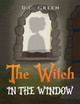 The Witch in the Window D C Green 9781645750345