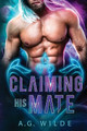 Claiming His Mate by A G Wilde