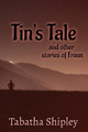 Tin's Tale and Other Stories of Fraun by Tabatha Shipley