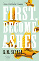 First, Become Ashes K.M. Szpara 9781250216182