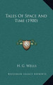 Tales Of Space And Time (1900) by H G Wells