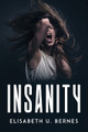 Insanity by Elisabeth U Bernes