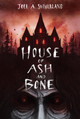 House Of Ash And Bone by JoelA. Sutherland