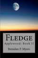 Fledge: Applewood: Book II Brendan P Myers 9781466234840