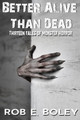 Better Alive Than Dead by Rob E Boley