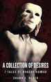 A Collection of Desires by Shawn C Baker