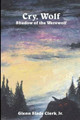 Cry, Wolf by Glenn Slade Clark Jr