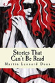 Stories That Can't Be Read by Martin Leonard Dunn