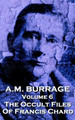 A.M. Burrage - The Occult Files of Francis Chard by A M Burrage