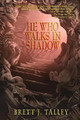He Who Walks in Shadow Brett J Talley 9781942712268