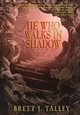He Who Walks in Shadow Brett J Talley 9781942712275