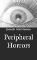 Peripheral Horrors by Joseph Berthiaume