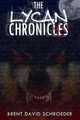 The Lycan Chronicles by Brent David Schroeder