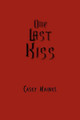 One Last Kiss Casey Haines 9781456873691