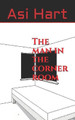 The man in the corner room by Asi Hart