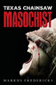 Texas Chainsaw Masochist by Markus Fredericks