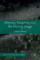Memory, Forgetting and the Moving Image by Caterina Albano