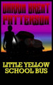 Little Yellow School Bus by Darrin Brent Patterson