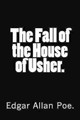 The Fall of the House of Usher. by Edgar Allan Poe