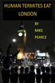 Human Termites Eat London by Mike J Pearce