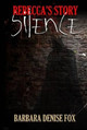 Rebecca's Story: Silence Barbara Denise Fox 9781291988017