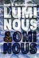Luminous and Ominous by Noah K Mullette-Gillman
