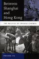 Between Shanghai and Hong Kong: The Politics of Chinese Cinemas Poshek Fu 9780804745185