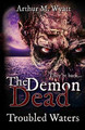 The Demon Dead: Trouble Waters Arthur M Wyatt 9781540649980