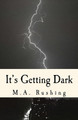 It's Getting Dark by M a Rushing