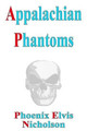 Appalachian Phantoms by Phoenix Elvis Nicholson